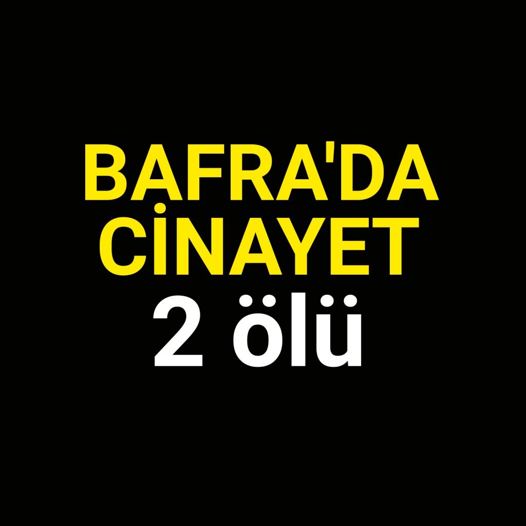 Bafra’da cinayet