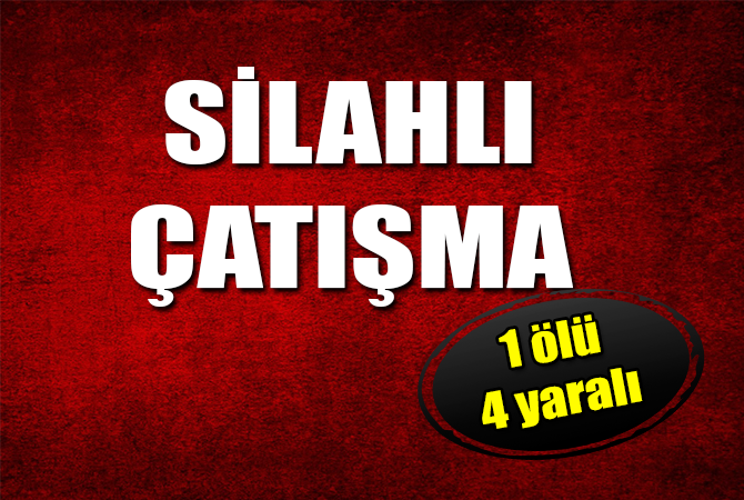 Alacak verecek kavgasında bir kişi öldü, 4 kişi yaralandı