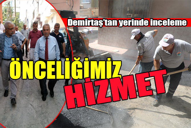 DEMİRTAŞ’TAN YERİNDE İNCELEME