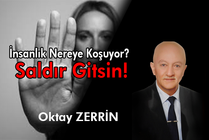 İnsanlık Nereye Koşuyor? Saldır Gitsin !