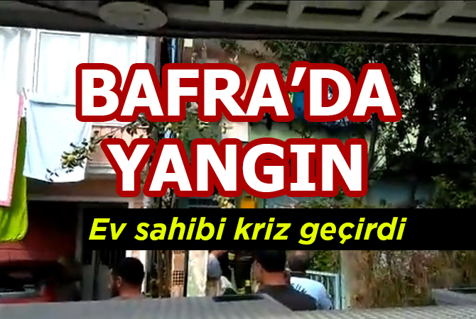 BAFRA’DA YANGIN