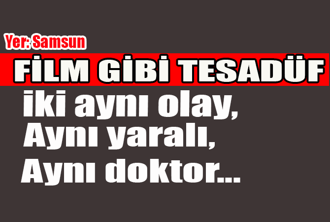 Samsun’ da inanılmaz tesadüf