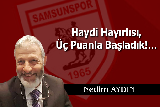 Haydi Hayırlısı, Üç Puanla Başladık!…