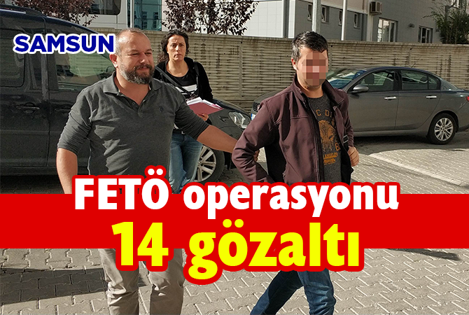 Samsun’da FETÖ operasyonu: 14 gözaltı