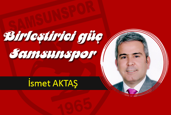 Birleştirici güç Samsunspor…