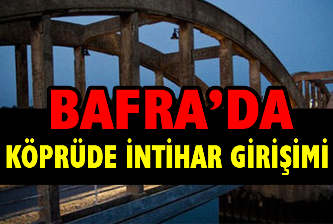 Bafra Çetinkaya köprüsünde intihar girişimi