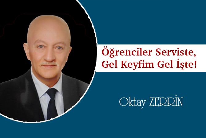 Öğrenciler Serviste, Gel Keyfim Gel İşte!