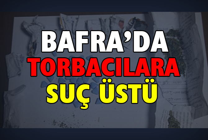 BAFRA’DA TORBACILARA SUÇ ÜSTÜ