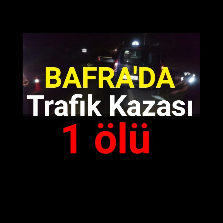 Bafra’da trafik kazası 1 ölü