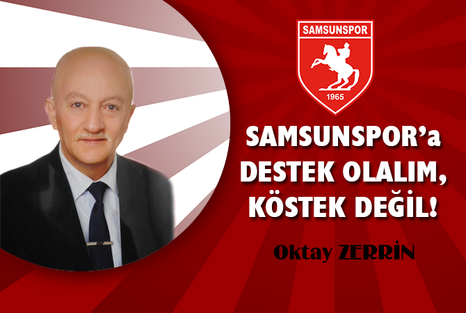 SAMSUNSPOR ‘A DESTEK OLALIM, KÖSTEK DEĞİL!