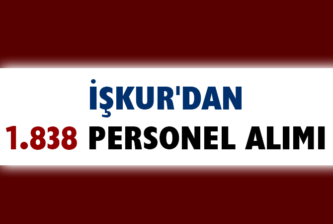 İŞKUR’DAN 1.838 PESONEL ALIMI