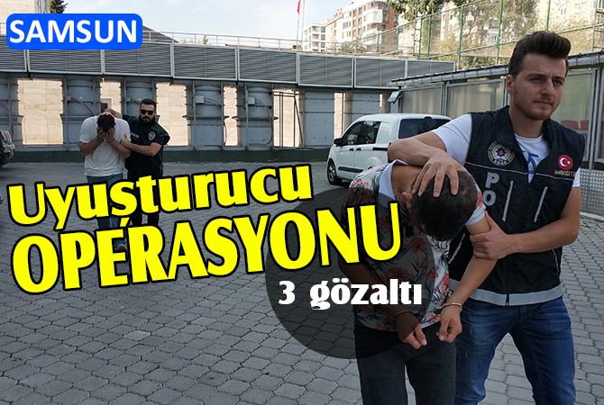 Samsun’da uyuşturucu operasyonu: 3 gözaltı
