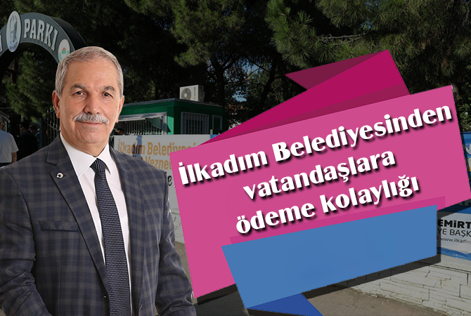 İlkadım Belediyesinden vatandaşlara ödeme kolaylığı