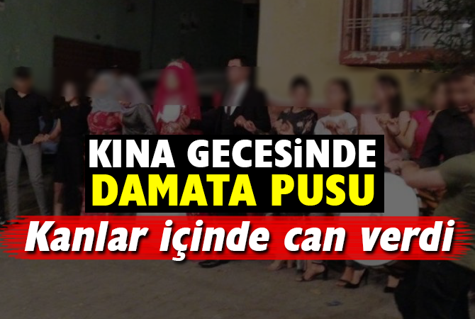 KINA GECESİNDE DAMATA PUSU