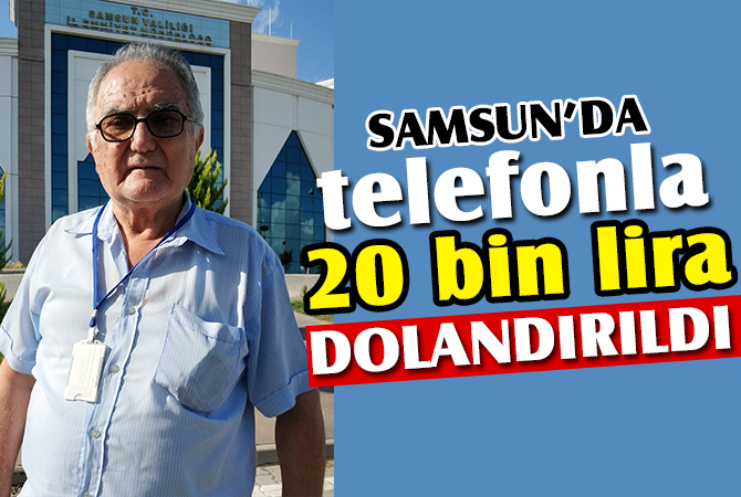 Yaşlı adam telefonla 20 bin lira dolandırıldı