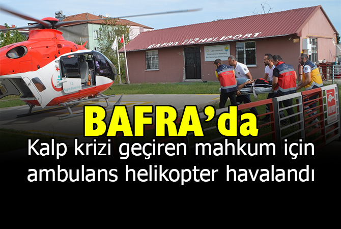 Kalp krizi geçiren mahkum için ambulans helikopter havalandı