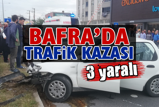 Bafra’da trafik kazası: 3 yaralı