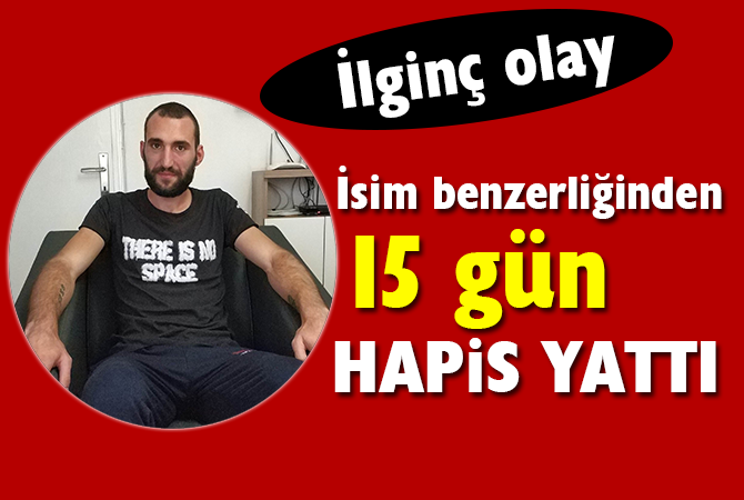 İsim benzerliğinden 15 gün cezaevinde yatıp serbest bırakıldı