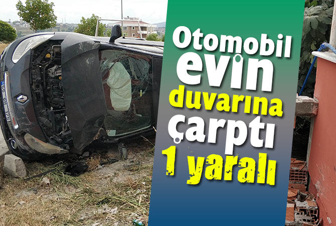 otomobil evin duvarına çarptı: 1 yaralı