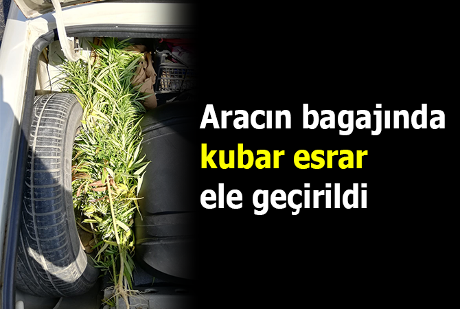 Aracın bagajında kubar esrar ele geçirildi