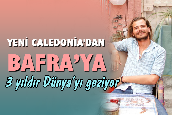 YENİ CALEDONİA’DAN BAFRA’YA