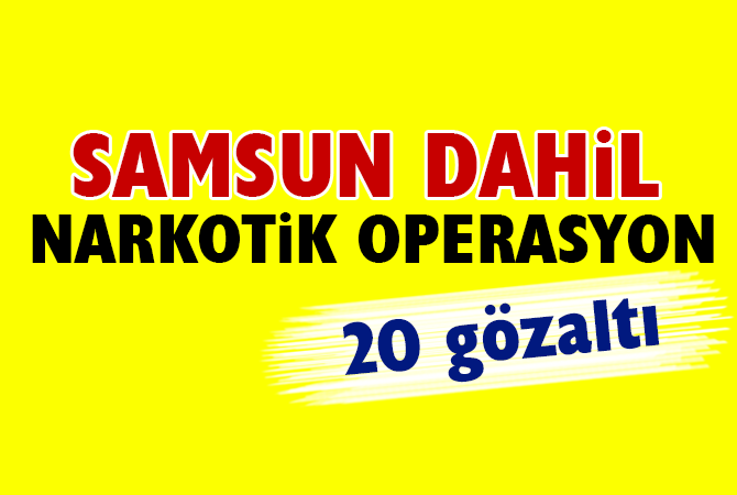Samsun dahil 5 ilde narkotik operasyonu