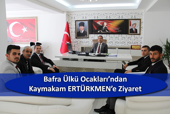 BAFRA ÜLKÜ OCAKLARI’NDAN KAYMAKAM ERTÜRKMEN’E ZİYARET