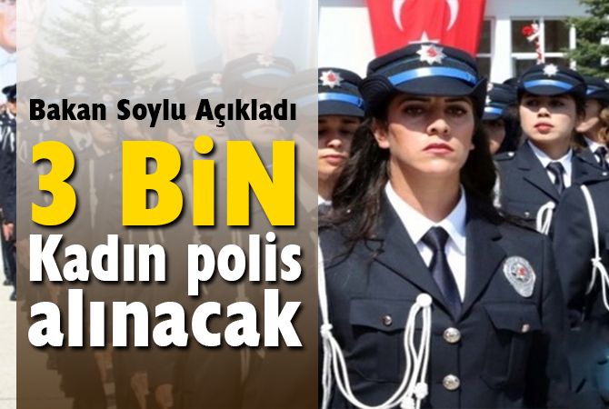 Süleyman Soylu açıkladı: “3 bin kadın polis alınacak”