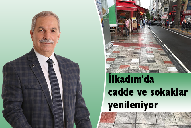 İlkadım’da cadde ve sokaklar yenileniyor