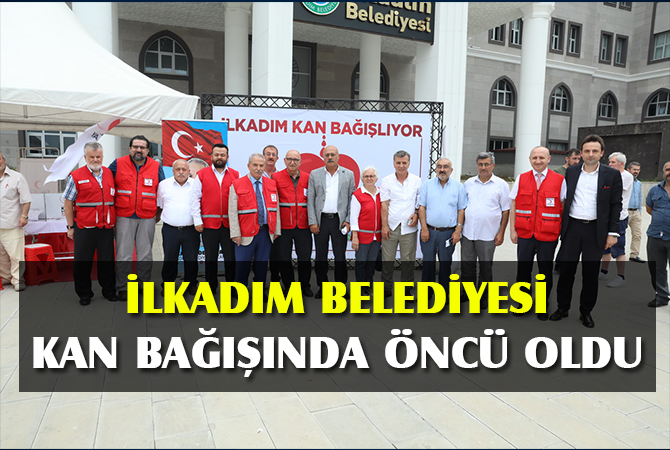 İLKADIM BELEDİYESİ KAN BAĞIŞINDA ÖNCÜ OLDU
