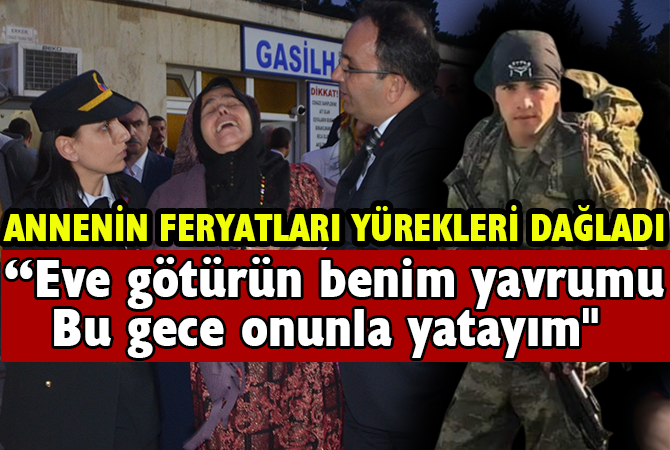 Şehit annesi: “Bu gece onunla yatayım”