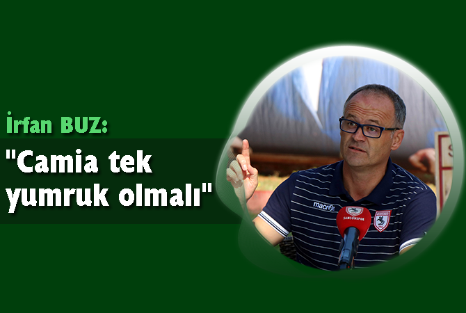 İrfan Buz: “Camia tek yumruk olmalı”
