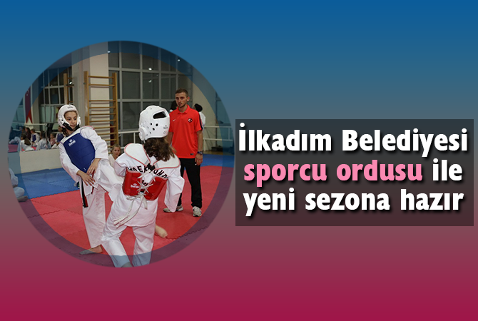 İlkadım Belediyesi sporcu ordusu ile yeni sezona hazır
