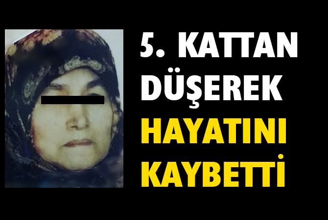 5. katın penceresinden düşen kadın hayatını kaybetti