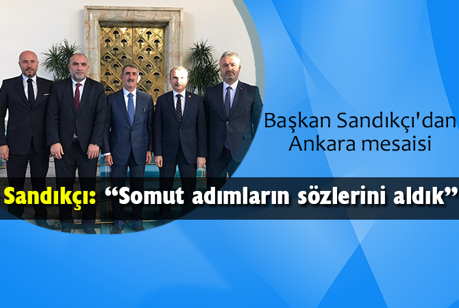 Başkan Sandıkçı’dan Ankara mesaisi