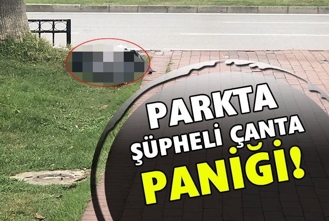 Samsun’da şüpheli çanta paniği