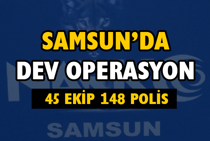 Samsun’da 148 polisle narkotik operasyonu