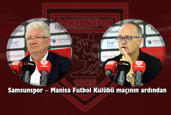 Samsunspor – Manisa Futbol Kulübü maçının ardından