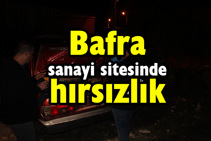 Bafra sanayi sitesinde hırsızlık