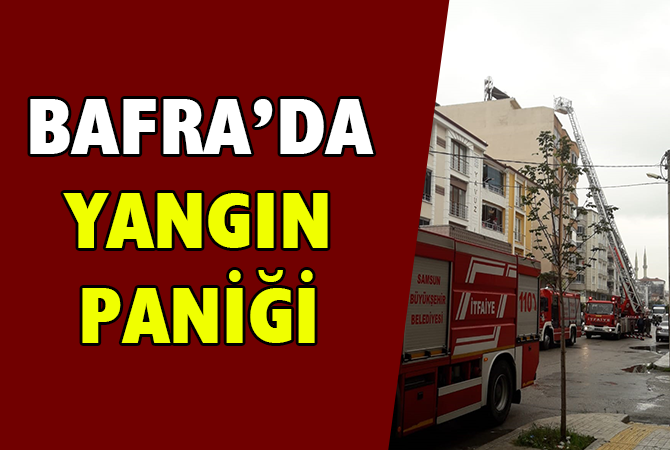 BAFRA’DA YANGIN PANİĞİ
