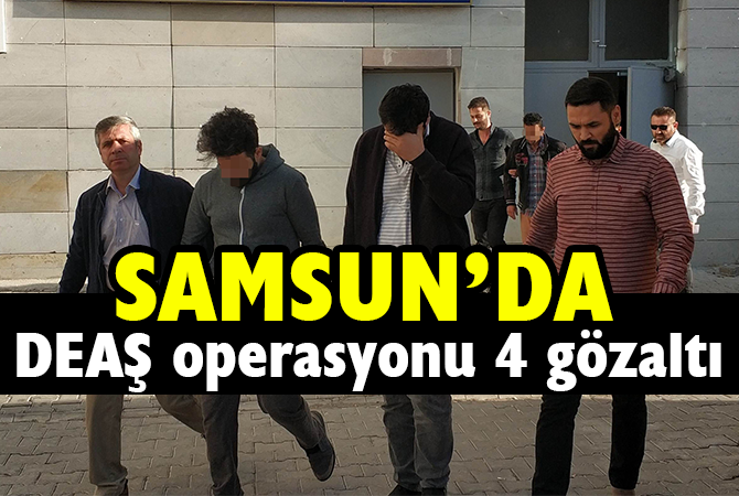  Samsun’da DEAŞ operasyonu: 4 gözaltı