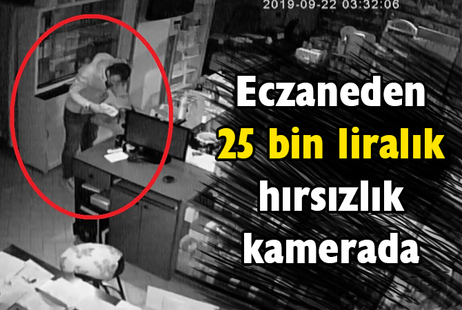 Eczaneden 25 bin liralık hırsızlık kamerada