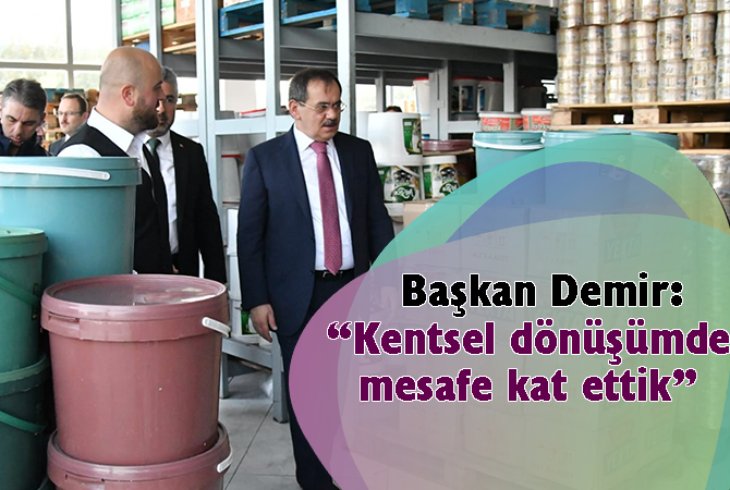 Başkan Demir: “Kentsel dönüşümde mesafe kat ettik”