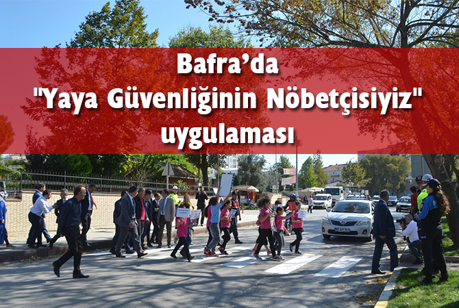 Bafra’da “Yaya Güvenliğinin Nöbetçisiyiz” uygulaması