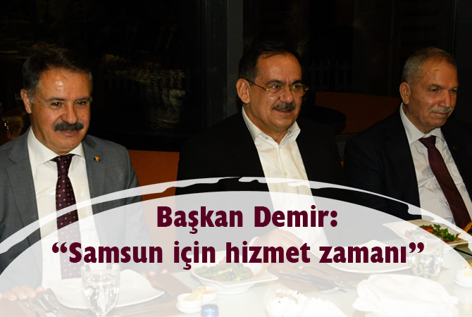 Demir: “Samsun için hizmet zamanı”