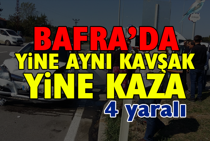 BAFRA’DA TRAFİK KAZASI 4 YARALI