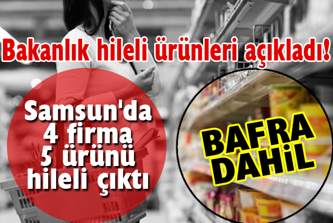 Bakanlık hileli ürünleri açıkladı! Samsun’da 4 firma 5 ürünü hileli çıktı