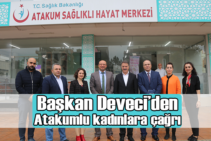 Deveci’den Atakumlu kadınlara çağrı