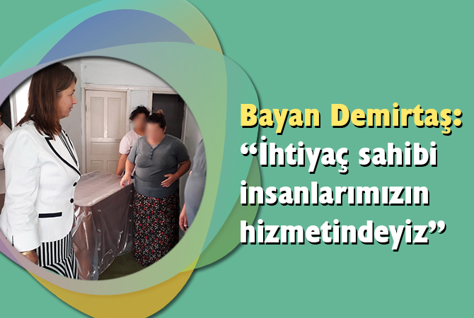 Bayan Demirtaş: “İhtiyaç sahibi insanlarımızın hizmetindeyiz”