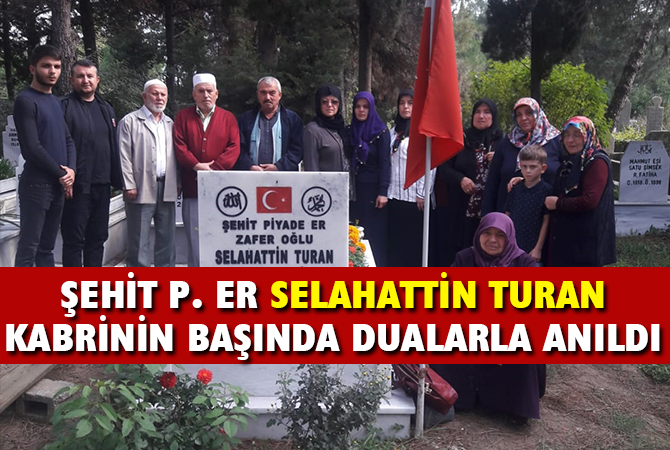 ŞEHİT P. ER SELAHATTİN TURAN KABRİNİN BAŞINDA DUALARLA ANILDI